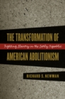 Image for The Transformation of American Abolitionism: Fighting Slavery in the Early Republic.