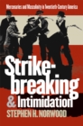 Image for Strikebreaking &amp; Intimidation: Mercenaries and Masculinity in Twentieth-century America.