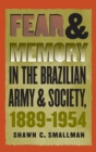 Image for Fear &amp; Memory in the Brazilian Army and Society, 1889-1954.