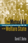Image for From Mutual Aid to the Welfare State: Fraternal Societies and Social Services, 1890-1967.