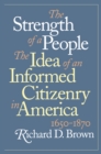 Image for The Strength of a People: The Idea of an Informed Citizenry in America, 1650-1870.