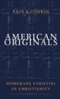 Image for American Originals: Homemade Varieties of Christianity.