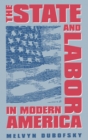 Image for The State &amp; Labor in Modern America.