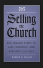 Image for Selling the Church: The English Parish in Law, Commerce, and Religion, 1350-1550.