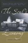 Image for The Soul&#39;s Economy: Market Society and Selfhood in American Thought, 1820-1920.