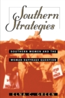 Image for Southern Strategies: Southern Women and the Woman Suffrage Question.