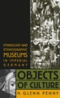 Image for Objects of Culture: Ethnology and Ethnographic Museums in Imperial Germany.