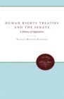 Image for Human Rights Treaties and the Senate: A History of Opposition.