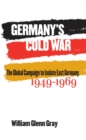Image for Germany&#39;s Cold War: The Global Campaign to Isolate East Germany, 1949-1969.
