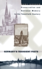 Image for Germany&#39;s Transient Pasts: Preservation and National Memory in the Twentieth Century.