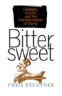 Image for Bittersweet: Diabetes, Insulin, and the Transformation of Illness.
