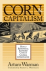 Image for Corn &amp; Capitalism: How a Botanical Bastard Grew to Global Dominance.