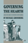 Image for Governing the Hearth: Law and the Family in Nineteenth-century America.