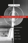 Image for The Other Missiles of October: Eisenhower, Kennedy, and the Jupiters, 1957-1963.
