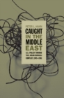 Image for Caught in the Middle East: U.s. Policy Toward the Arab-israeli Conflict, 1945-1961.