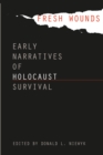 Image for Fresh Wounds: Early Narratives of Holocaust Survival.
