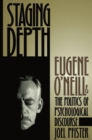 Image for Staging Depth: Eugene O&#39;neill and the Politics of Psychological Discourse.