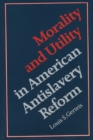 Image for Morality &amp; Utility in American Antislavery Reform.