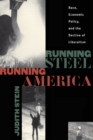 Image for Running Steel, Running America: Race, Economic Policy and the Decline of Liberalism.