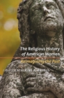 Image for The religious history of American women: reimagining the past