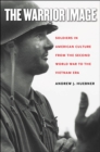 Image for Warrior Image: Soldiers in American Culture from the Second World War to the Vietnam Era