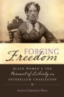 Image for Forging Freedom: Black Women and the Pursuit of Liberty in Antebellum Charleston