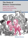 Image for Roots of Modern Conservatism: Dewey, Taft, and the Battle for the Soul of the Republican Party