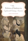 Image for Politics of Fashion in Eighteenth-Century America