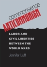 Image for Commonsense Anticommunism: Labor and Civil Liberties between the World Wars