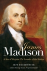 Image for James Madison: a son of Virginia and a founder of the nation
