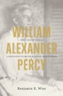 Image for William Alexander Percy: the curious life of a Mississippi planter and sexual freethinker