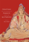 Image for Cultural contact and the making of European art since the age of exploration