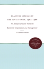Image for Planning Reforms in the Soviet Union, 1962-1966 : An Analysis of Recent Trends in Economic Organization and Management