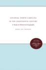 Image for Colonial North Carolina in the Eighteenth Century: A Study in Historical Geography