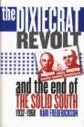 Image for The Dixiecrat Revolt and the End of the Solid South, 1932-1968.