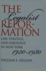 Image for The Legalist Reformation: Law, Politics, and Ideology in New York, 1920-1980.