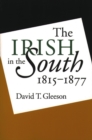Image for The Irish in the South, 1815-1877.