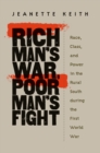 Image for Rich man&#39;s war, poor man&#39;s fight: race, class, and power in the rural South during the first world war