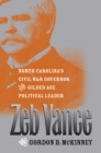 Image for Zeb Vance: North Carolina&#39;s Civil War Governor and Gilded Age Political Leader
