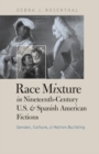 Image for Race mixture in nineteenth-century U.S. and Spanish American fictions: gender, culture, and nation building