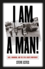 Image for I Am a Man!: Race, Manhood, and the Civil Rights Movement