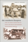 Image for The southern diaspora: how the great migrations of black and white southerners transformed America