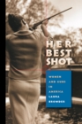 Image for Her Best Shot: Women and Guns in America