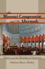 Image for The Missouri Compromise and Its Aftermath: Slavery and the Meaning of America