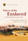 Image for Voices of the Enslaved in Nineteenth-Century Cuba: A Documentary History