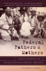 Image for Federal Fathers and Mothers: A Social History of the United States Indian Service, 1869-1933
