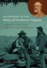 Image for Soldiering in the Army of Northern Virginia: A Statistical Portrait of the Troops Who Served under Robert E. Lee