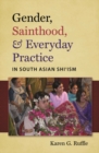 Image for Gender, Sainthood, and Everyday Practice in South Asian Shi&#39;ism