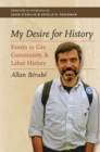 Image for My Desire for History: Essays in Gay, Community, and Labor History
