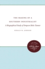 Image for The Making of a Southern Industrialist : A Study of Simpson Bobo Tanner